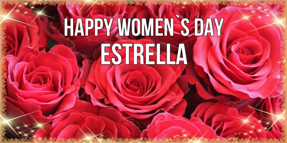 Greetings card с именем, Estrella happy women`s day открытки на 8 марта 2019 года Greetings with text for free download 